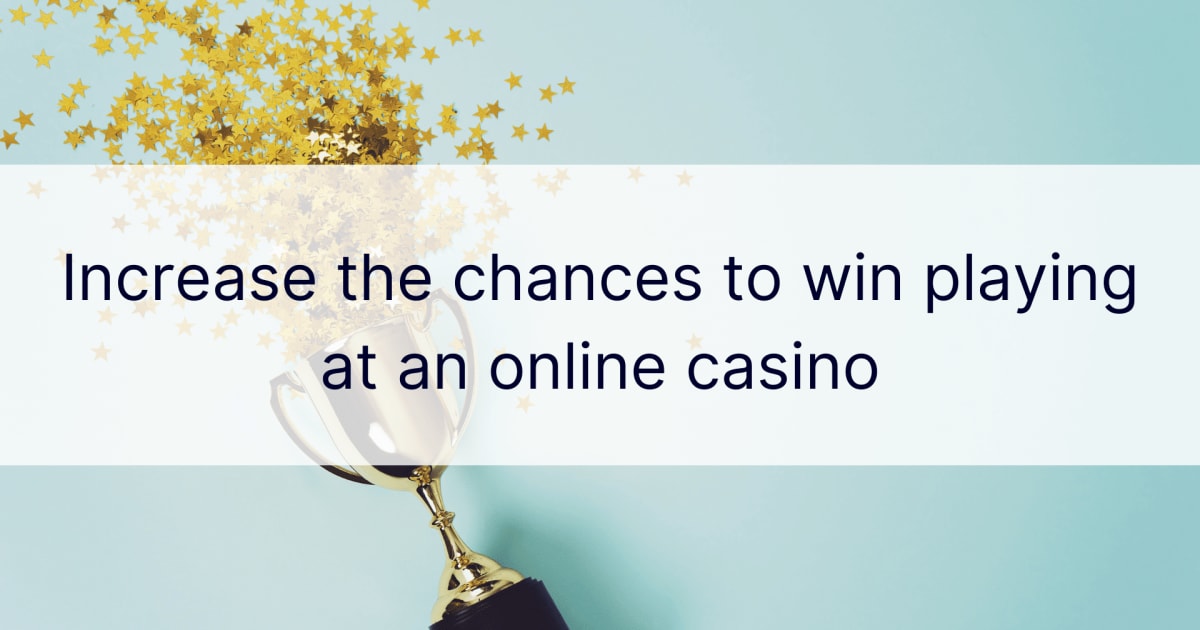 Vergroot de kans om te winnen door te spelen bij een online casino
