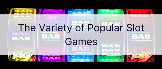 De verscheidenheid aan populaire gokspellen